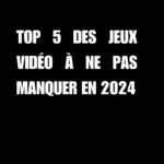 top 5 des jeux vidéo à ne pas manquer en 2024